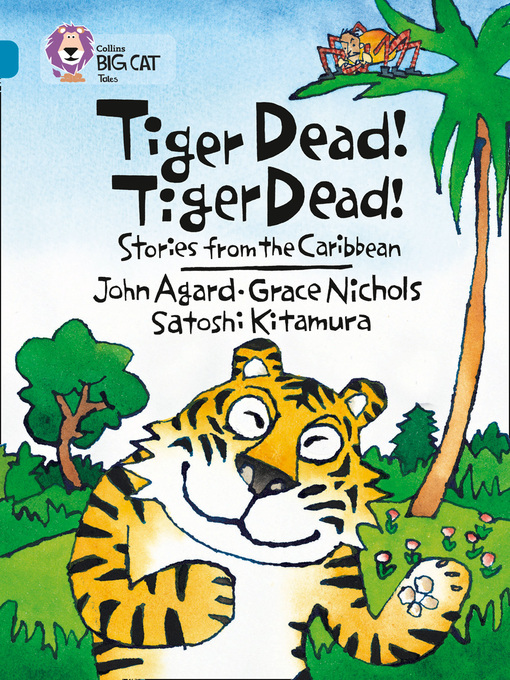 Title details for Tiger Dead! Tiger Dead! Stories from the Caribbean by Grace Nichols - Available